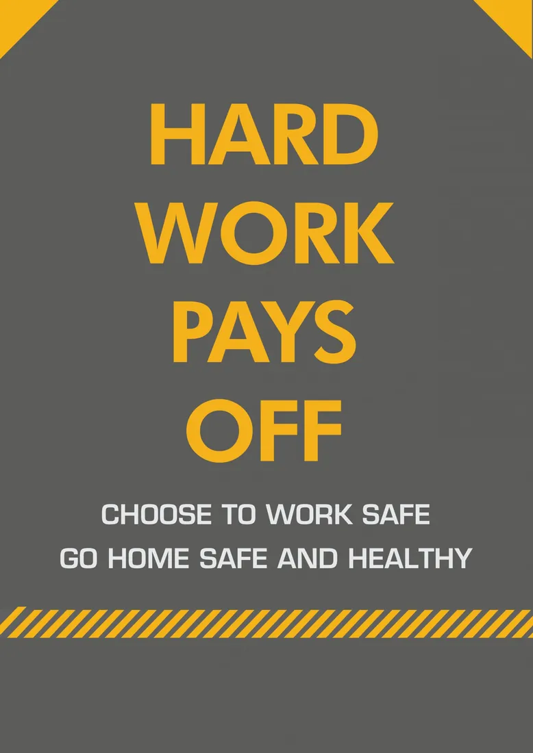 Site safety poster: Hard work pays off. Choose to work safe, go home safe and healthy.